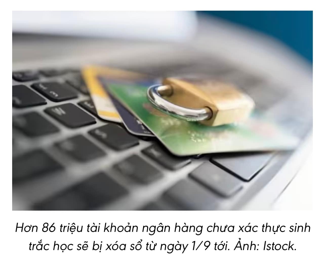 Từ 1/9, hơn 86 triệu tài khoản ngân hàng sẽ bị “khai tử”